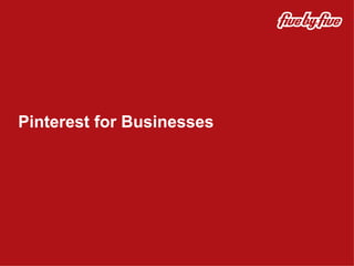 Pinterest for Businesses
 