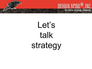 Let’s
talk
strategy
 