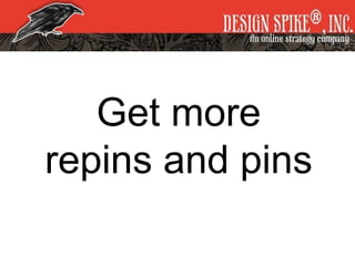 Get more
repins and pins
 