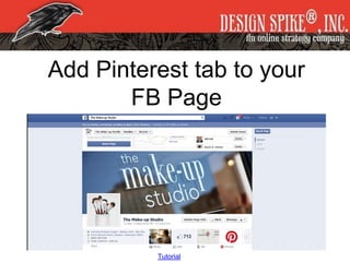 Add Pinterest tab to your
FB Page
Tutorial
 