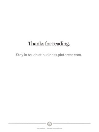 Thanks for reading.
Stay in touch at business.pinterest.com.

Pinterest Inc. | business.pinterest.com

 