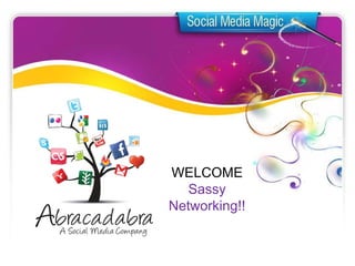 WELCOME
   Sassy
Networking!!
 