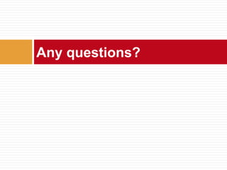 Any questions?
 