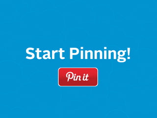 Start Pinning!
 