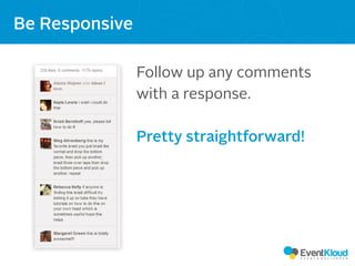 Follow up any comments
with a response.
Pretty straightforward!
Be Responsive
 