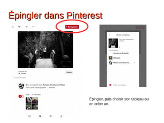 ÉÉpingler dans Pinterestpingler dans Pinterest
Épingler, puis choisir son tableau ou
en créer un.
 