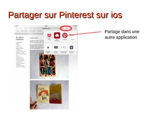 Partager sur Pinterest sur iosPartager sur Pinterest sur ios
Partage dans une
autre application
 