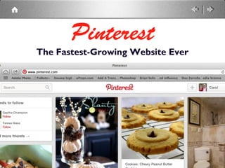 Pinterest
The Fastest-Growing Website Ever
 