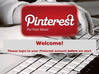Welcome!
Please login to your Pinterest account before we start
 