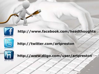 http://www.facebook.com/headthoughts
http://twitter.com/artpreston
http://www.diigo.com/user/artpreston
 