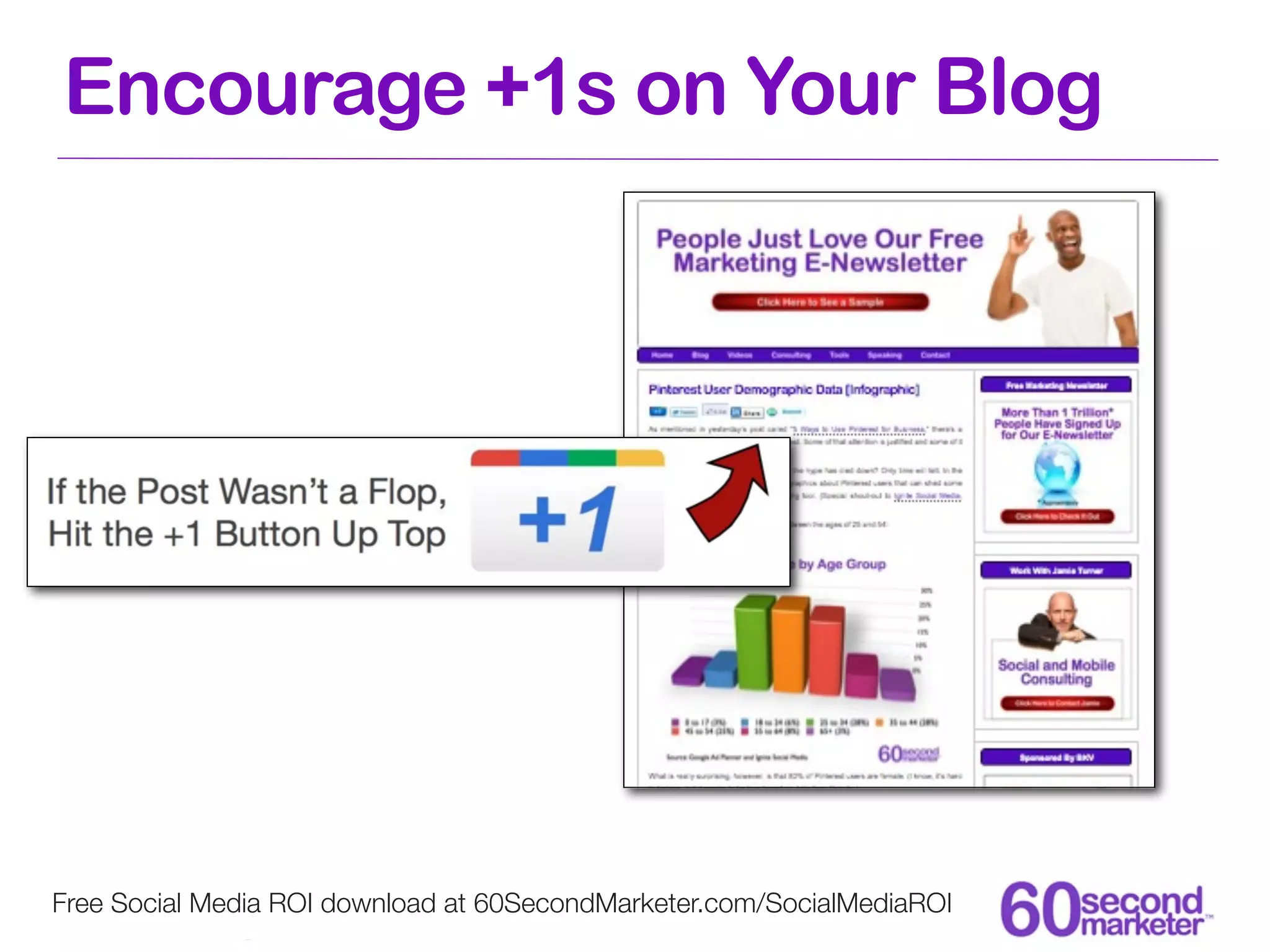 Encourage +1s on Your Blog




Free Social Media ROI download at 60SecondMarketer.com/SocialMediaROI
 
