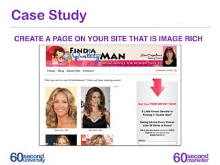 Case Study
CREATE A PAGE ON YOUR SITE THAT IS IMAGE RICH
 
