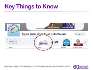 Key Things to Know




Free Social Media ROI download at 60SecondMarketer.com/SocialMediaROI
 