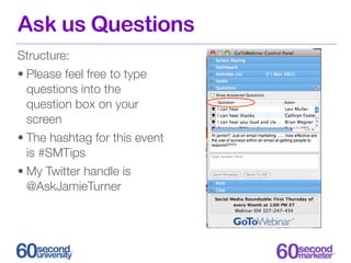 Ask us Questions
Structure:
• Please feel free to type
  questions into the
  question box on your
  screen
• The hashtag ...