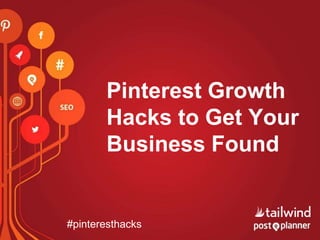 Pinterest Growth
Hacks to Get Your
Business Found
#pinteresthacks
 