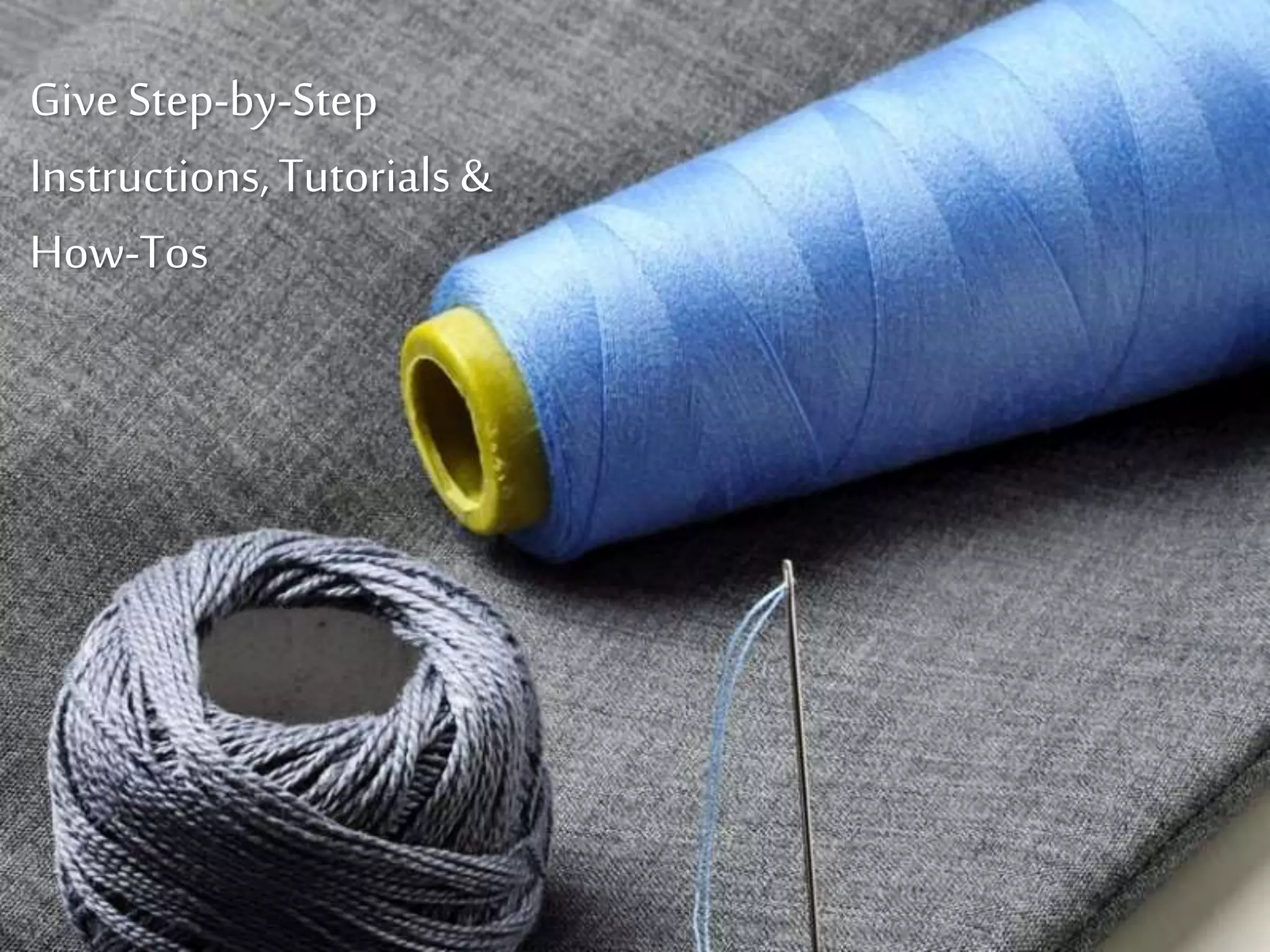 Give Step-by-
Step Instructions,
Tutorials &
How-Tos
 