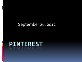 September 26, 2012



PINTEREST
 