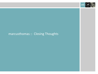 marcusthomas :: Closing Thoughts
 