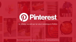le réseau social qui se veut catalogue d’idées
Florent Gardan - Les Jeudis du Numérique - Jeudi 19 Octobre 2017 - ﬂorent.gardan@gmail.com
 