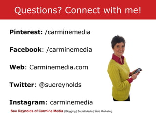 Sue Reynolds of Carmine Media | Blogging | Social Media | Web Marketing
Questions? Connect with me!
Pinterest: /carminemedia
Facebook: /carminemedia
Web: Carminemedia.com
Twitter: @suereynolds
Instagram: carminemedia
 
