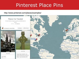 Pinterest Place Pins
http://www.pinterest.com/places/examples/
 