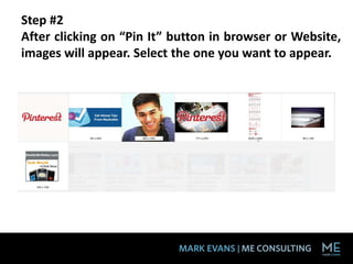 Step #2
After clicking on “Pin It” button in browser or Website,
images will appear. Select the one you want to appear.
 