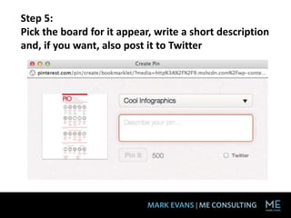 Step 5:
Pick the board for it appear, write a short description
and, if you want, also post it to Twitter
 
