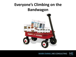 Everyone’s Climbing on the
       Bandwagon
 