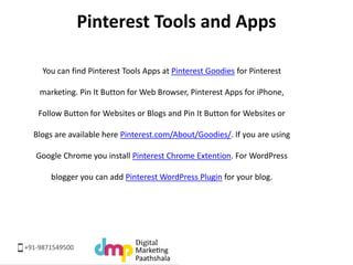 Pinterest Tools and Apps 
You can find Pinterest Tools Apps at Pinterest Goodies for Pinterest 
marketing. Pin It Button f...