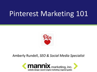 Pinterest Marketing 101




Amberly Rundell, SEO & Social Media Specialist
 