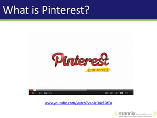 What is Pinterest?




        www.youtube.com/watch?v=oJzD4vF5dFA
 