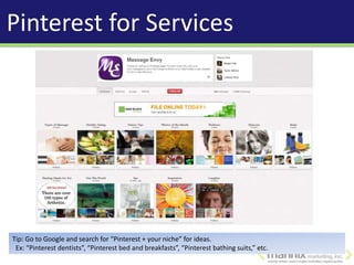 Pinterest for Services




Tip: Go to Google and search for “Pinterest + your niche” for ideas.
 Ex: “Pinterest dentists”, “Pinterest bed and breakfasts”, “Pinterest bathing suits,” etc.
 