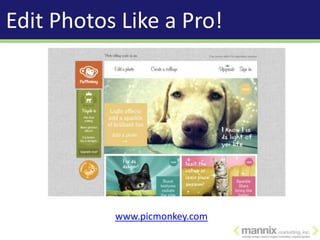 Edit Photos Like a Pro!




           www.picmonkey.com
 