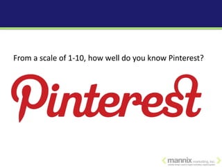 From a scale of 1-10, how well do you know Pinterest?
 