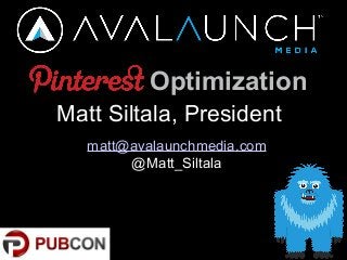 Optimization
Matt Siltala, President
matt@avalaunchmedia.com
@Matt_Siltala
 