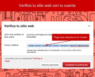 Verifica tu sitio web con tu cuenta
Pega esta etiqueta en el <head>
 