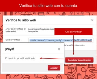 Verifica tu sitio web con tu cuenta
Clic en verificar
 