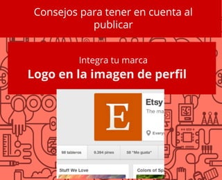 Consejos para tener en cuenta al
publicar
Integra tu marca
Logo en la imagen de perfil
 