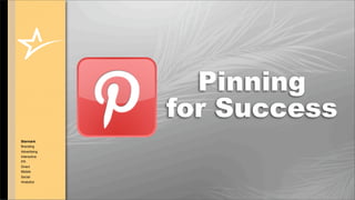 Pinning
              for Success
Starmark
Branding
Advertising
Interactive
PR
Direct
Mobile
Social
Analytics

              © COPYRIGHT • ALL RIGHTS RESERVED
 