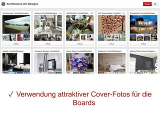 ✓ Verwendung attraktiver Cover-Fotos für die
Boards
 