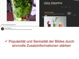  Popularität und Seriosität der Bildes durch
sinnvolle Zusatzinformationen stärken
 