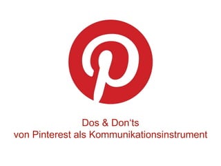 Dos & Don‘ts
von Pinterest als Kommunikationsinstrument
 