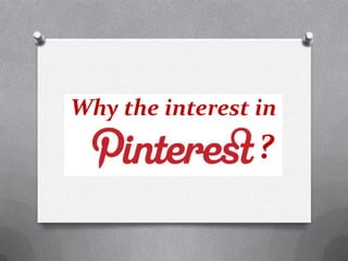 Why the interest in
                 ?
 