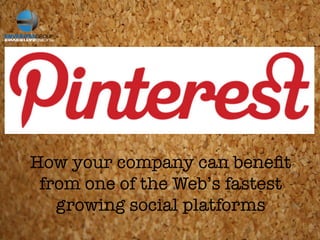 How your company can beneﬁt
from one of the Web’s fastest
growing social platforms
 