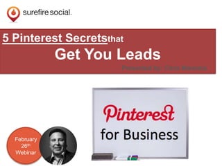 5 Pinterest Secretsthat

Get You Leads
Presented by: Chris Marentis

February
26th
Webinar

 