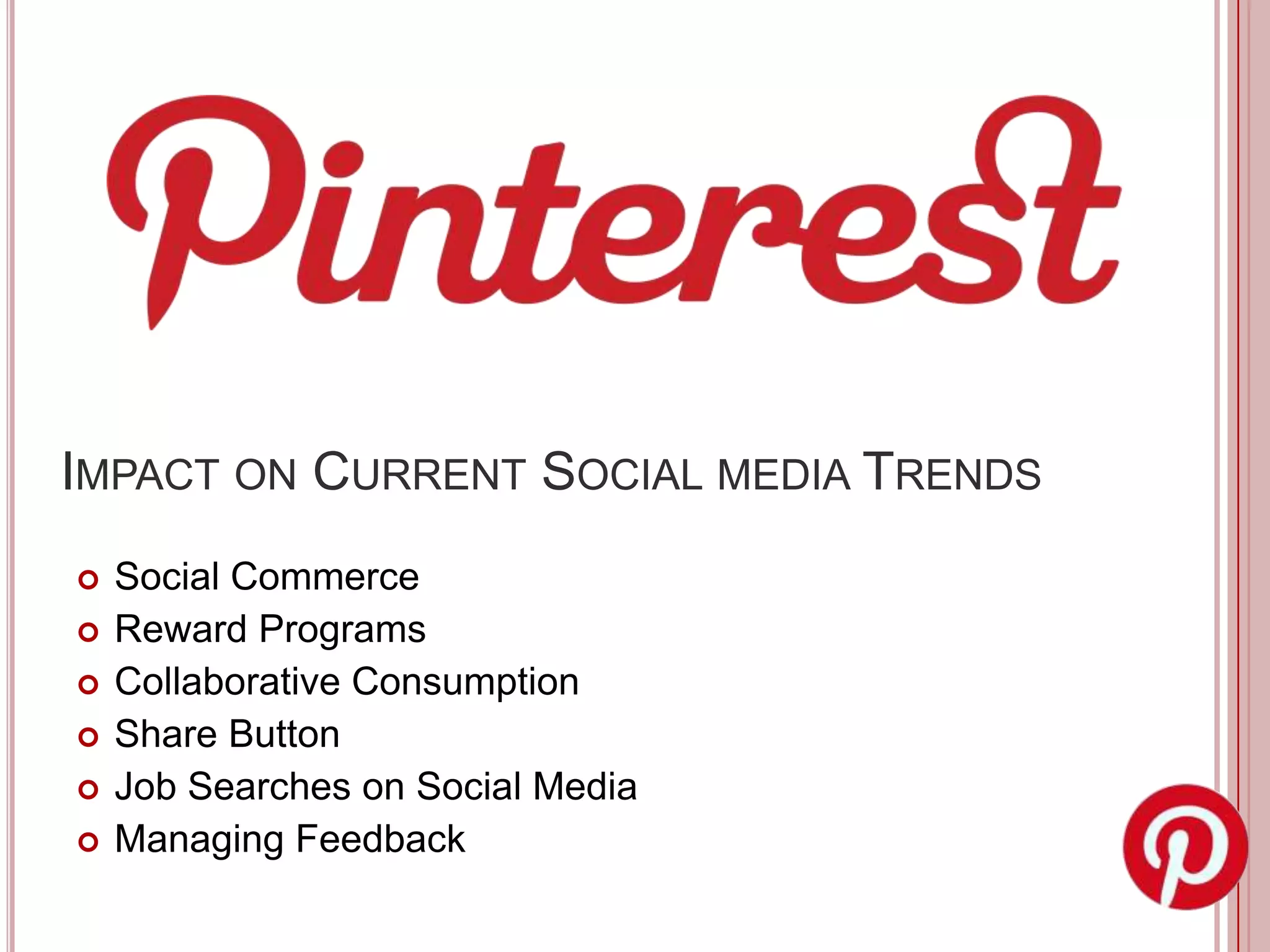 IMPACT ON CURRENT SOCIAL MEDIA TRENDS
   Social Commerce
   Reward Programs
   Collaborative Consumption
   Share Button
   Job Searches on Social Media
   Managing Feedback
 