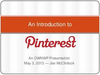 An OWNWP Presentation
May 3, 2013 — Jan McClintock
An Introduction to
 