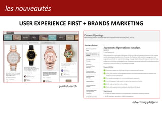 les nouveautés
USER EXPERIENCE FIRST + BRANDS MARKETING
guided search
advertising platform
 