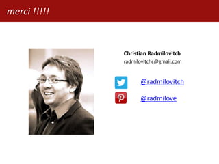 @radmilovitch
@radmilove
Christian Radmilovitch
radmilovitchc@gmail.com
merci !!!!!
 