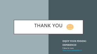 THANK YOU
ENJOY YOUR PINNING
EXPERIENCE!
Follow for more
https://www.digitalplatter.in/
 